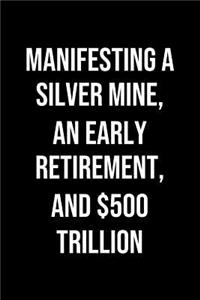 Manifesting A Silver Mine An Early Retirement And 500 Trillion