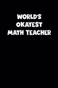 World's Okayest Math Teacher Notebook - Math Teacher Diary - Math Teacher Journal - Funny Gift for Math Teacher