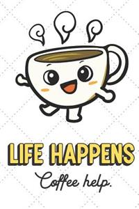 Life Happens Coffee Helps