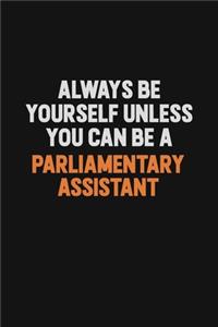 Always Be Yourself Unless You Can Be A Parliamentary Assistant
