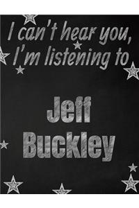I can't hear you, I'm listening to Jeff Buckley creative writing lined notebook