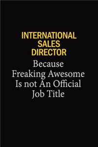 International Sales Director Because Freaking Awesome Is Not An Official Job Title