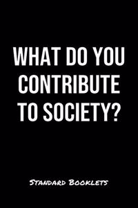 What Do You Contribute To Society?