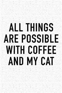 All Things Are Possible with Coffee and My Cat