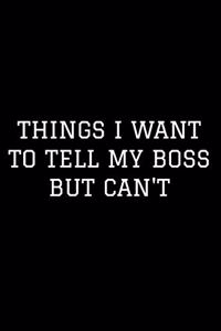 Things I Want to Tell My Boss But Can't
