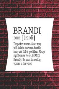 Brandi Noun [ Brandi ] the Perfect Woman Super Sexy with Infinite Charisma, Funny and Full of Good Ideas. Always Right Because She Is... Brandi