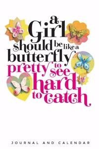 A Girl Should Be Like a Butterfly Pretty to See Hard to Catch