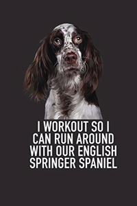 I Workout So I Can Run Around with Our English Springer Spaniel