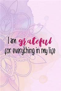 I Am Grateful For Everything In My Life
