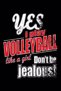 Yes I Play Volleyball Like A Girl. Don't Be Jealous