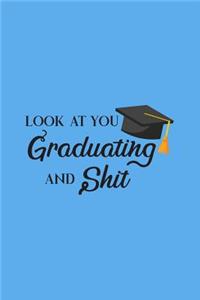 Look At You Graduating And Shit
