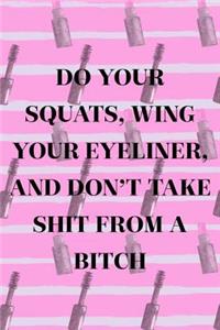 Do Your Squats, Wing Your Eyeliner, And Don't Take Shit From A Bitch