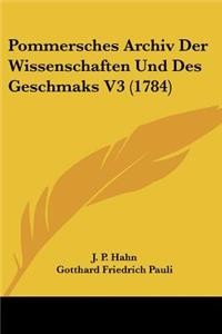 Pommersches Archiv Der Wissenschaften Und Des Geschmaks V3 (1784)