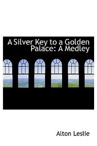 A Silver Key to a Golden Palace