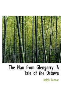 The Man from Glengarry; A Tale of the Ottawa
