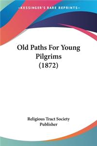 Old Paths For Young Pilgrims (1872)