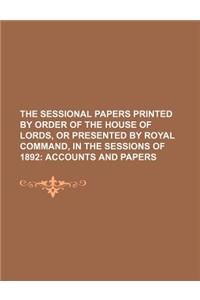 The Sessional Papers Printed by Order of the House of Lords, or Presented by Royal Command, in the Sessions of 1892