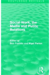 Social Work, the Media and Public Relations (Routledge Revivals)