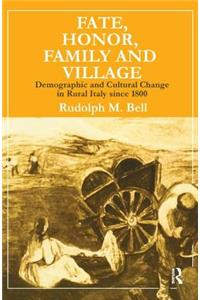 Fate, Honor, Family and Village: Demographic and Cultural Change in Rural Italy Since 1800