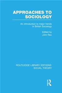 Approaches to Sociology (Rle Social Theory)