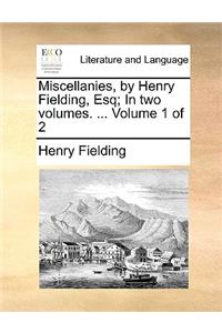 Miscellanies, by Henry Fielding, Esq; In Two Volumes. ... Volume 1 of 2