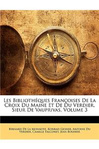 Les Bibliothéques Françoises De La Croix Du Maine Et De Du Verdier, Sieur De Vauprivas, Volume 3