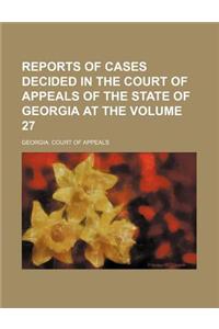 Reports of Cases Decided in the Court of Appeals of the State of Georgia at the Volume 27