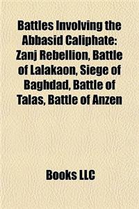 Battles Involving the Abbasid Caliphate Battles Involving the Abbasid Caliphate