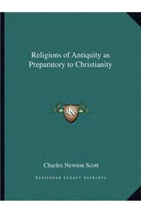 Religions of Antiquity as Preparatory to Christianity