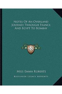 Notes Of An Overland Journey Through France And Egypt To Bombay
