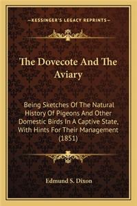 Dovecote And The Aviary: Being Sketches Of The Natural History Of Pigeons And Other Domestic Birds In A Captive State, With Hints For Their Management (1851)