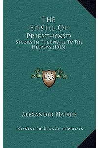 The Epistle of Priesthood: Studies in the Epistle to the Hebrews (1913)