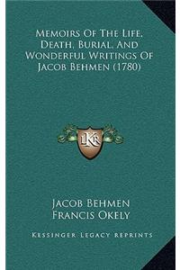 Memoirs Of The Life, Death, Burial, And Wonderful Writings Of Jacob Behmen (1780)