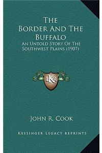 Border And The Buffalo: An Untold Story Of The Southwest Plains (1907)