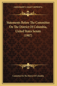 Statements Before The Committee On The District Of Columbia, United States Senate (1907)