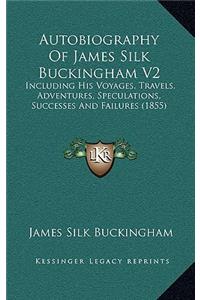 Autobiography Of James Silk Buckingham V2