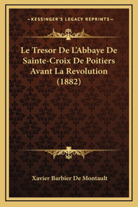 Le Tresor De L'Abbaye De Sainte-Croix De Poitiers Avant La Revolution (1882)