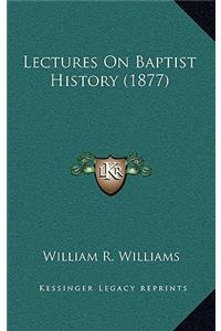 Lectures On Baptist History (1877)