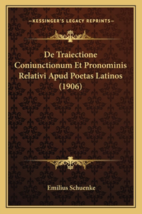 De Traiectione Coniunctionum Et Pronominis Relativi Apud Poetas Latinos (1906)