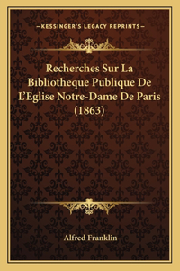 Recherches Sur La Bibliotheque Publique De L'Eglise Notre-Dame De Paris (1863)