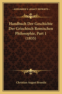 Handbuch Der Geschichte Der Griechisch Romischen Philosophie, Part 1 (1835)