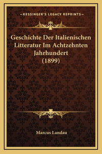 Geschichte Der Italienischen Litteratur Im Achtzehnten Jahrhundert (1899)