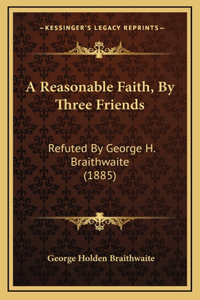 A Reasonable Faith, By Three Friends