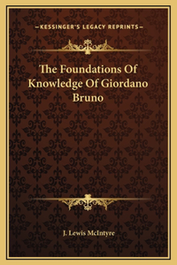 The Foundations Of Knowledge Of Giordano Bruno