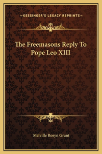 The Freemasons Reply To Pope Leo XIII