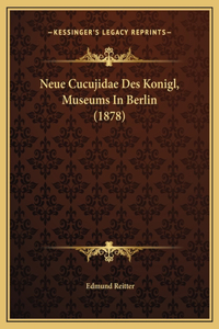 Neue Cucujidae Des Konigl, Museums In Berlin (1878)