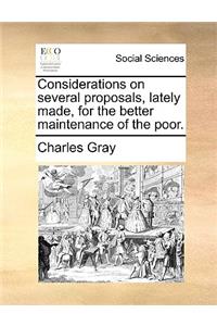 Considerations on Several Proposals, Lately Made, for the Better Maintenance of the Poor.