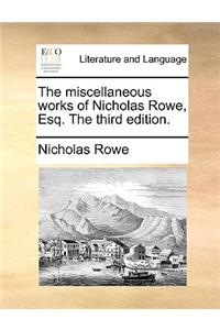 The miscellaneous works of Nicholas Rowe, Esq. The third edition.