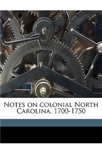 Notes on Colonial North Carolina, 1700-1750