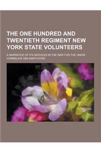 The One Hundred and Twentieth Regiment New York State Volunteers; A Narrative of Its Services in the War for the Union